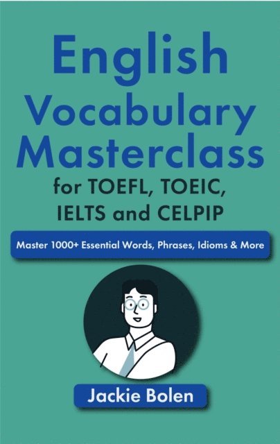 English Vocabulary Masterclass for TOEFL, TOEIC, IELTS and CELPIP: Master 1000+ Essential Words, Phrases, Idioms & More