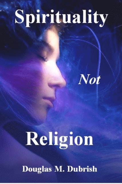 Douglas M. Dubrish - Spirituality Not Religion, E-bok. Tillgänglighet: Lägg i varukorg