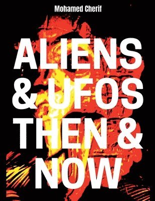 Mohamed Cherif - Aliens & UFOs Then & Now, Häftad. Tillgänglighet: Lägg i varukorg