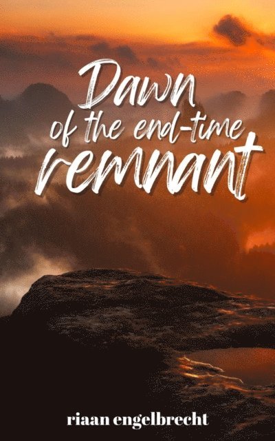 Riaan Engelbrecht - Dawn of the End-Time Remnant, E-bok