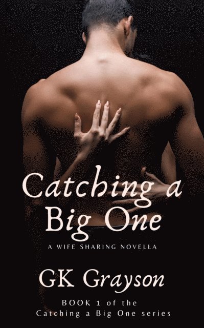 GK Grayson - Catching a Big One: A Wife Sharing Novella, E-bok