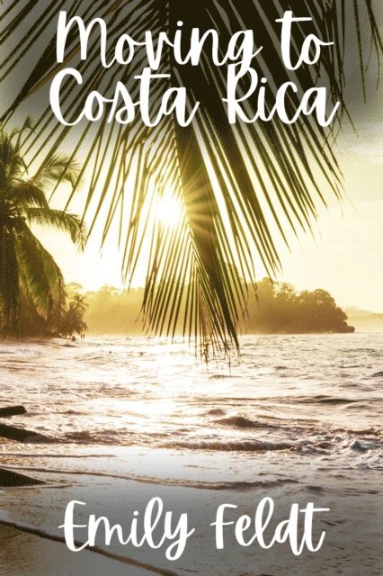 Emily Feldt - Moving to Costa Rica, E-bok