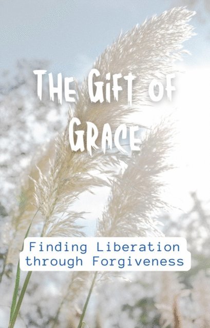 aarat - Gift of Grace: Finding Liberation through Forgiveness, E-bok. Tillgänglighet: Lägg i varukorg