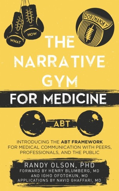Randy Olson - Narrative Gym for Medicine: Introducing the ABT Framework for Medical Communication with Peers, Professionals, and the Public, E-bok