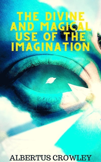 Albertus Crowley - Divine and Magical Use of the Imagination, E-bok