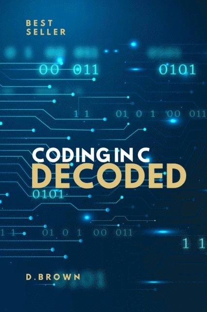 D Brown - Coding In C Decoded, E-bok