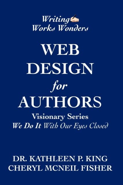 Kathleen P King, Cheryl McNeil Fisher - Web Design for Authors, E-bok