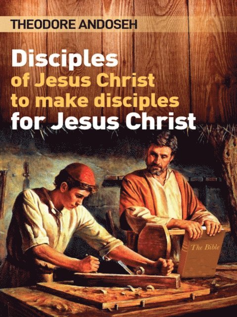 Theodore Andoseh - Disciples of Jesus Christ to Make Disciples For Jesus Christ, E-bok