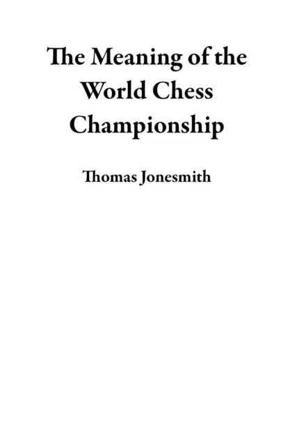 Thomas Jonesmith - Meaning of the World Chess Championship, E-bok. Tillgänglighet: Lägg i varukorg