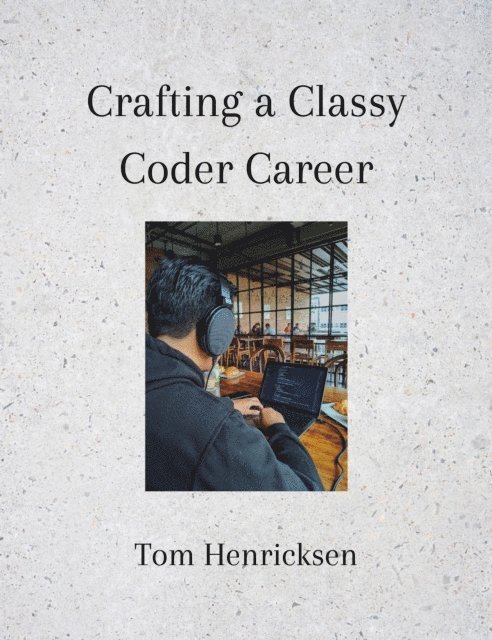 Tom Henricksen - Crafting a Classy Coder Career, E-bok. Tillgänglighet: Lägg i varukorg