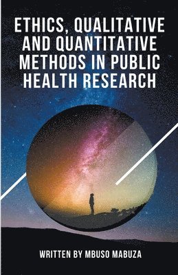 Mbuso Mabuza - Ethics, Qualitative And Quantitative Methods In Public Health Research, Häftad. Tillgänglighet: Lägg i varukorg