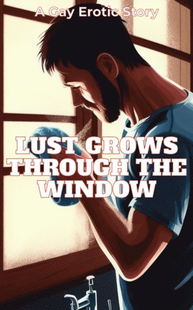 Alexander Stone - Lust Grows Through The Window, E-bok