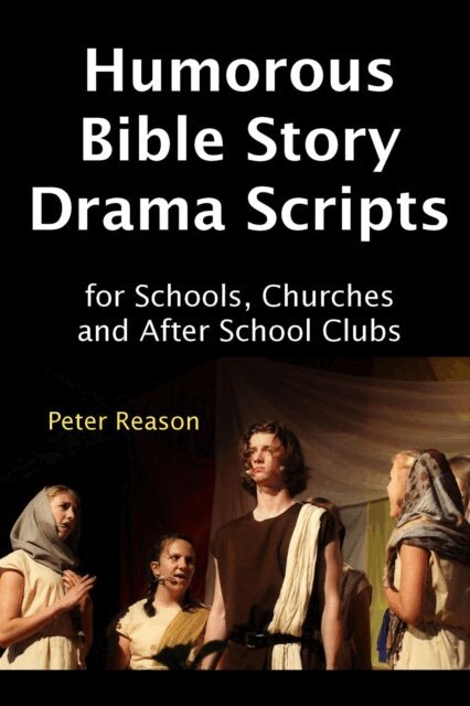 Peter Reason - Humorous Bible Story Drama Scripts for Schools, Churches and After School Clubs, E-bok