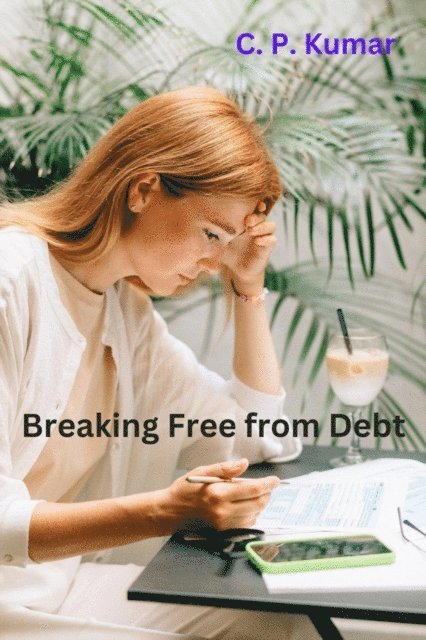 C. P. Kumar - Breaking Free from Debt, E-bok. Tillgänglighet: Lägg i varukorg