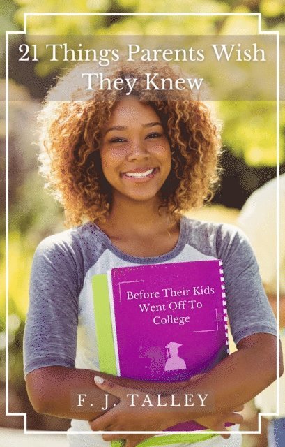 F. J. Talley - 21 Things Parents Wish They Knew Before Their Kids Went Off to College, E-bok