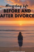 Navigating Life Before and After Divorce