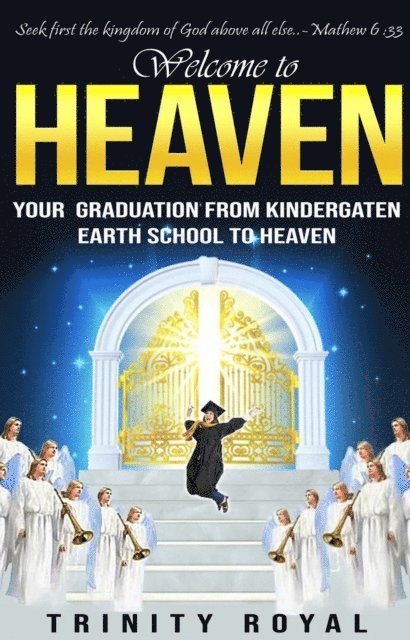 Trinity Royal - Welcome to Heaven. Your Graduation from Kindergarten Earth to Heaven, E-bok