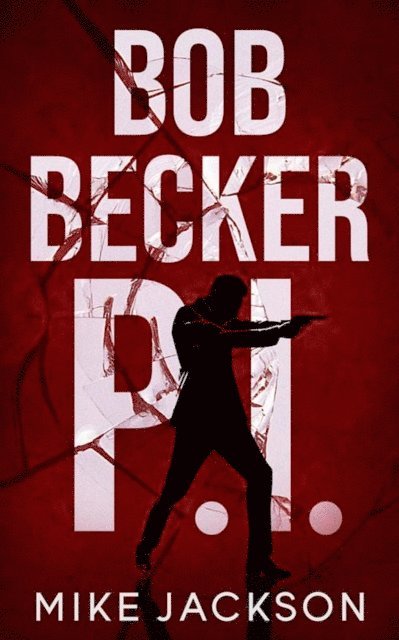 Mike Jackson - Bob Becker P.I., E-bok