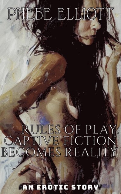 Phebe Elliott - Rules of Play: Captive Fiction Becomes Reality, E-bok