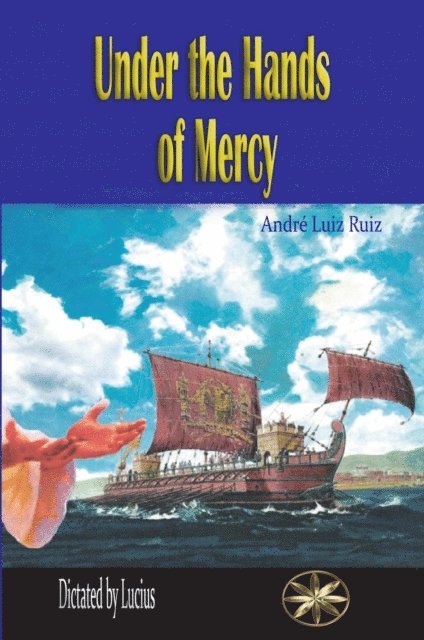 Iliana Ibanez Aranguri, Gabriella Zevallos, By the Spirit Lucius, Andre Luiz Ruiz - Under the Hands of Mercy, E-bok