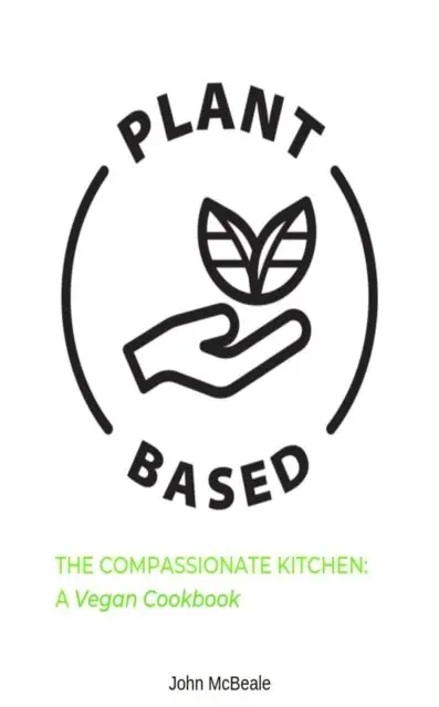 John McBeale - Compassionate Kitchen: A Vegan Cookbook, E-bok. Tillgänglighet: Lägg i varukorg