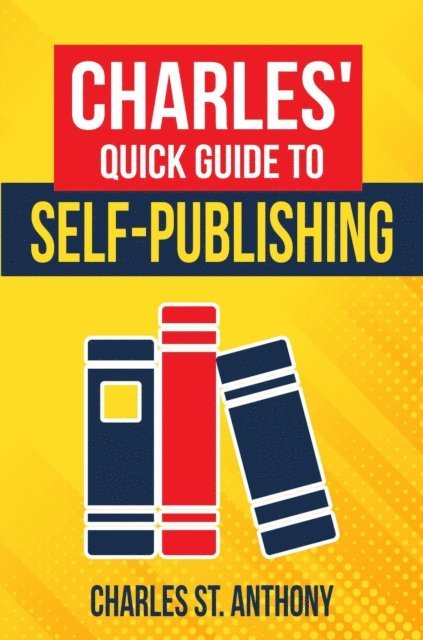 Charles St. Anthony - Charles' Quick Guide to Self-Publishing, E-bok. Tillgänglighet: Lägg i varukorg