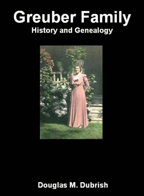 Douglas M. Dubrish - Greuber Family History and Genealogy, E-bok. Tillgänglighet: Lägg i varukorg