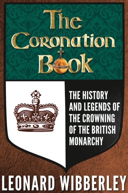 Leonard Wibberley - Coronation Book: The History and Legends of the Crowning of the British Monarchy, E-bok