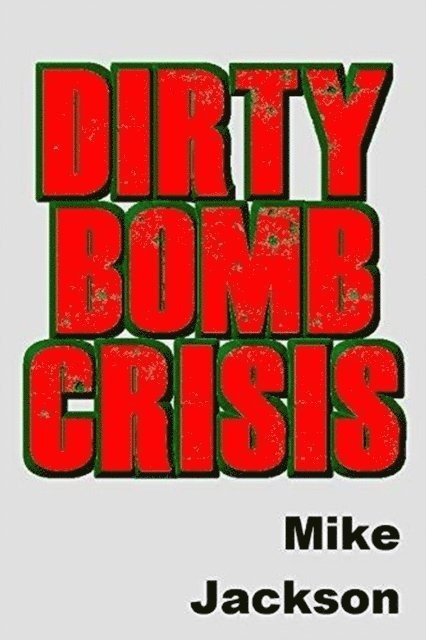Mike Jackson - Dirty Bomb Crisis, E-bok