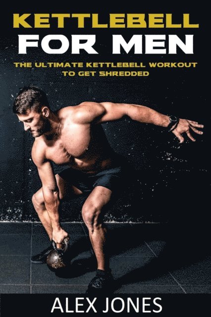 Alex Jones - Kettlebell For Men, E-bok