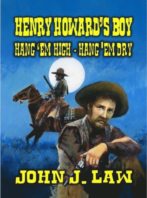John J. Law - Henry Howard's Boy - Hang 'em High Hang 'em Dry, E-bok