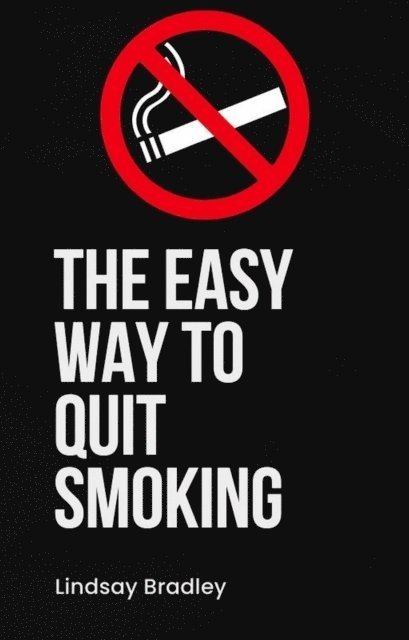 Lindsay Bradley - Easy Way To Quit Smoking, E-bok