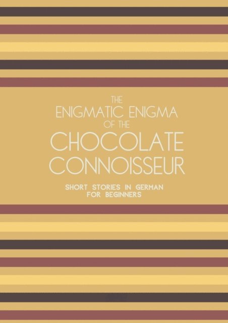 Artici Bilingual Books - Enigmatic Enigma of the Chocolate Connoisseur: Short Stories in German for Beginners, E-bok