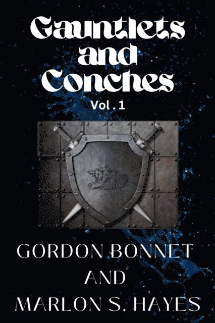 Gordon Bonnet, Marlon S. Hayes - Gauntlets and Conches Vol. 1, E-bok