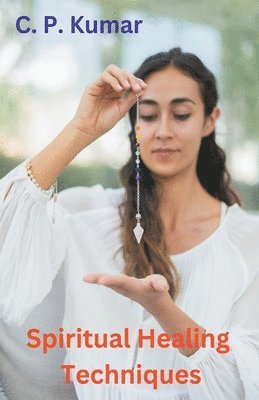 C P Kumar - Spiritual Healing Techniques, Häftad. Tillgänglighet: Lägg i varukorg