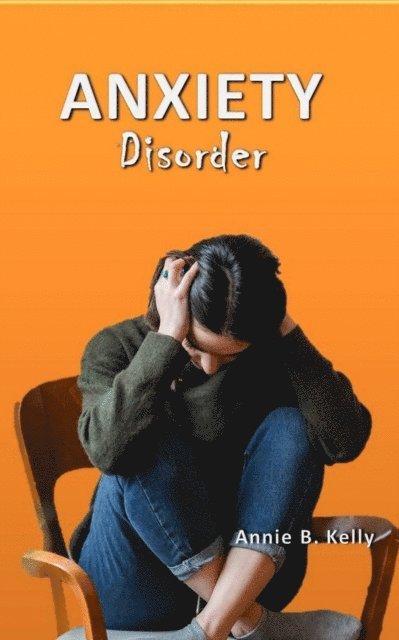 Annie B. Kelly, Tony R. Smith - Anxiety Disorder, E-bok