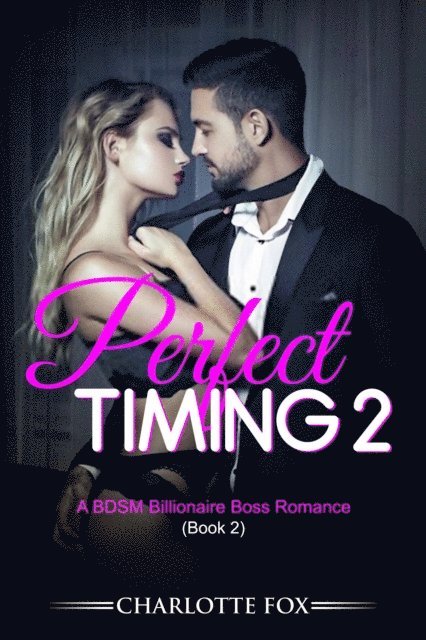 Charlotte Fox - Perfect Timing 2: A BDSM Billionaire Boss Romance (Book 2), E-bok