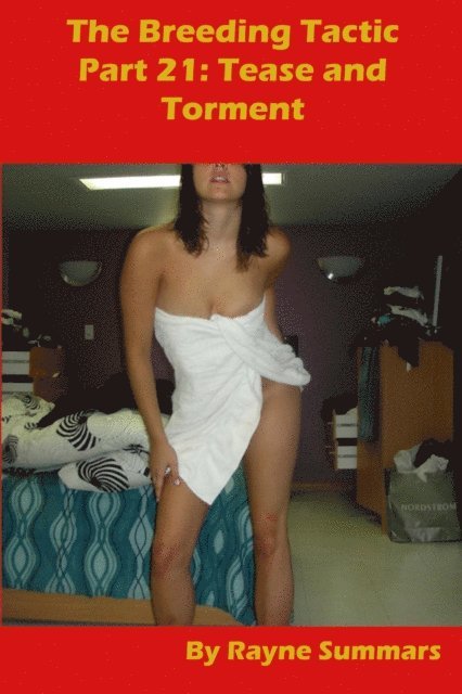 Rayne Summars - Breeding Tactic: Part 21 - Tease and Torment, E-bok