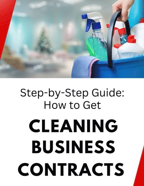 Business Success Shop - Step-by-Step Guide: How to Get Cleaning Business Contracts, E-bok
