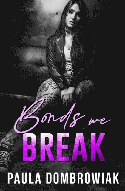 Paula Dombrowiak - Bonds We Break: An Emotional, Love Triangle, Rock Star Romance, E-bok