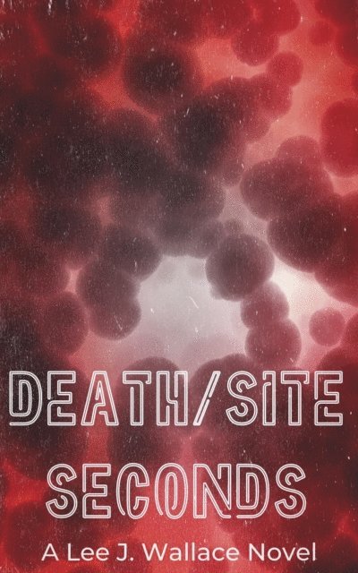 Lee Wallace - Death/Site: Seconds, E-bok