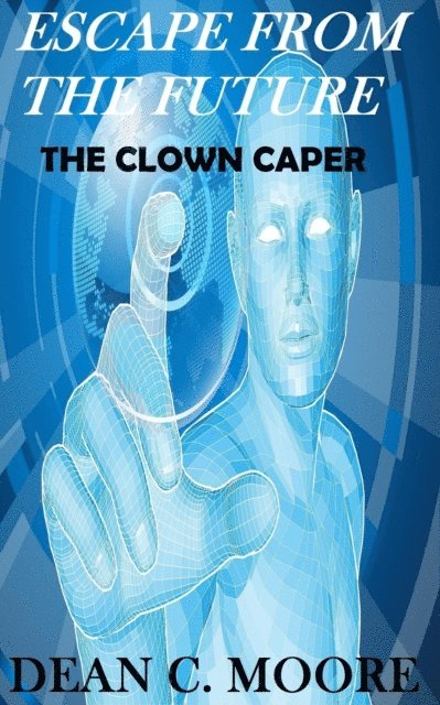 Dean C. Moore - Escape From the Future, E-bok