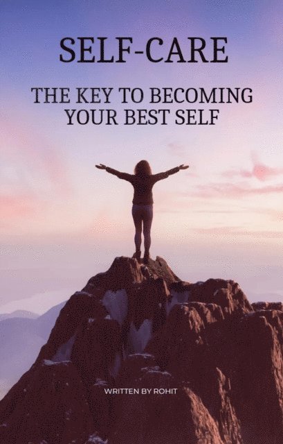 Rohit - Self-Care : The Key To Becoming Your Best Self, E-bok