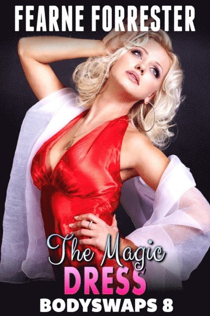 Magic Dress : Bodyswaps 8 (Male To Female Breeding Erotica Gender Swap Erotica)