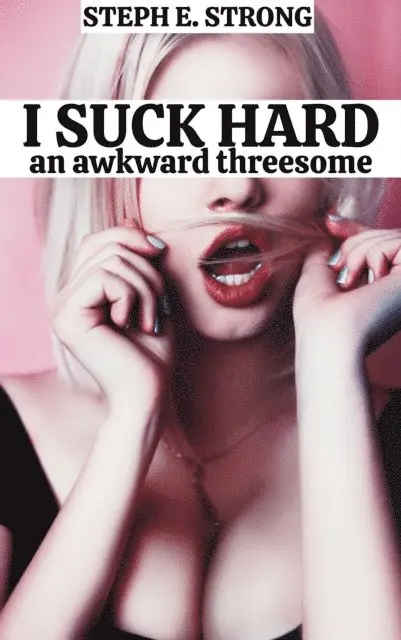 Steph E. Strong - I Suck Hard: An Awkward Threesome, E-bok. Tillgänglighet: Lägg i varukorg