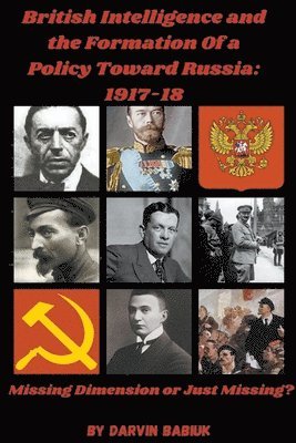 Darvin Babiuk - British Intelligence and the Formation Of a Policy Toward Russia, 1917-18, Häftad. Tillgänglighet: Lägg i varukorg