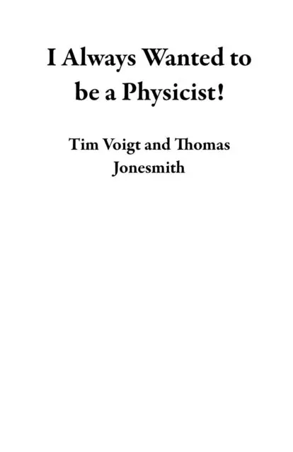 Thomas Jonesmith, Tim Voigt - I Always Wanted to be a Physicist!, E-bok. Tillgänglighet: Lägg i varukorg