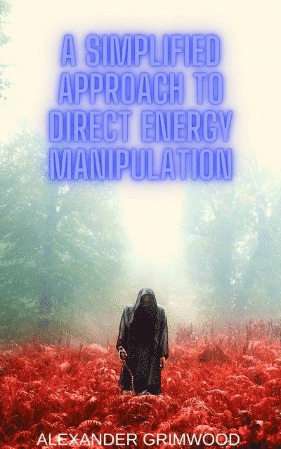 Alexander Grimwood - Simplified Approach to Direct Energy Manipulation, E-bok. Tillgänglighet: Lägg i varukorg