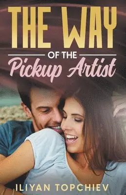 Iliyan Topchiev - Way of the Pickup Artist, Häftad. Tillgänglighet: Lägg i varukorg