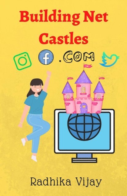 Radhika Vijay - Building Net Castles:Doughty Tale of Digital Presence, E-bok